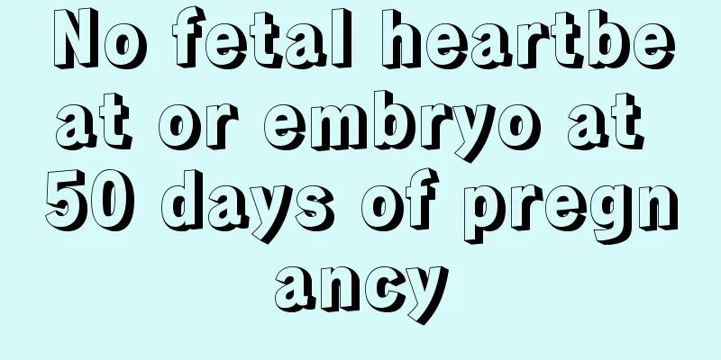 No fetal heartbeat or embryo at 50 days of pregnancy