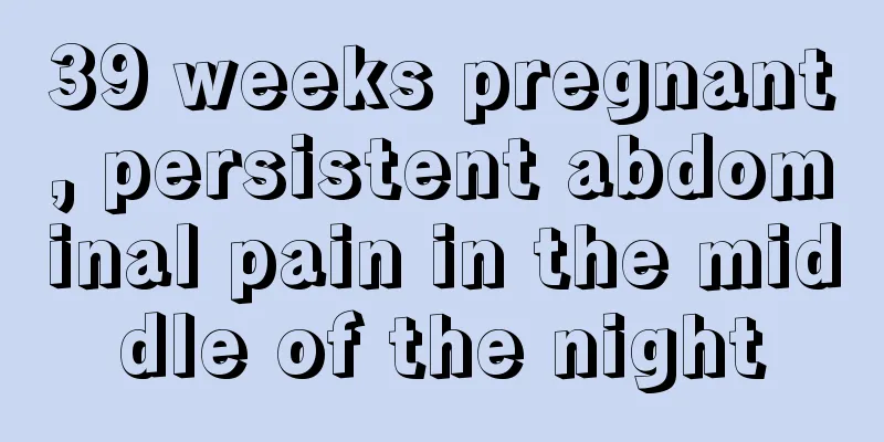 39 weeks pregnant, persistent abdominal pain in the middle of the night