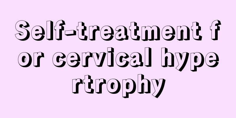 Self-treatment for cervical hypertrophy