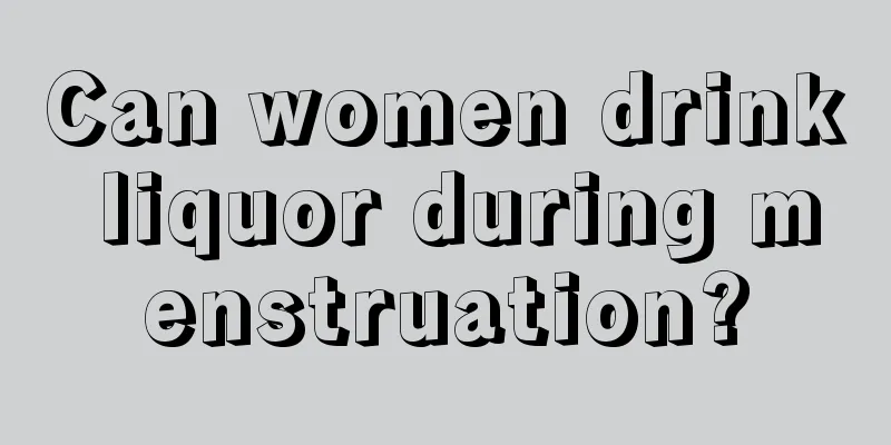 Can women drink liquor during menstruation?