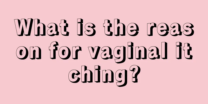 What is the reason for vaginal itching?