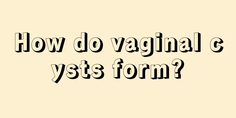 How do vaginal cysts form?