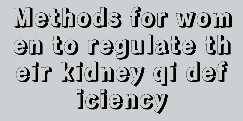 Methods for women to regulate their kidney qi deficiency