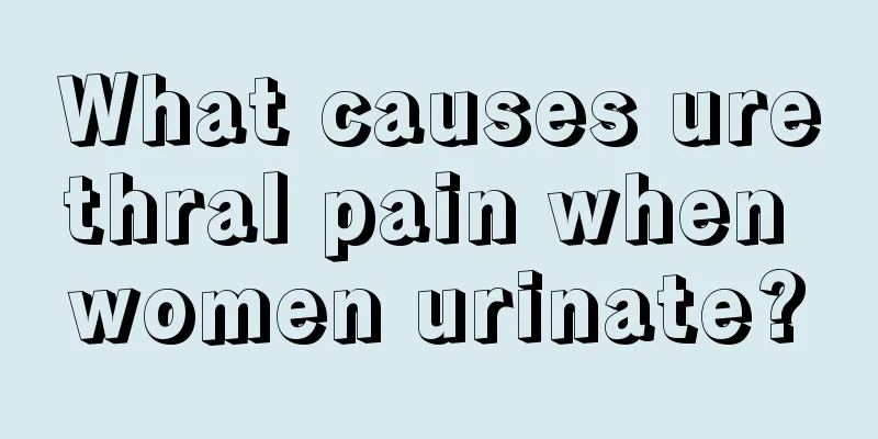 What causes urethral pain when women urinate?