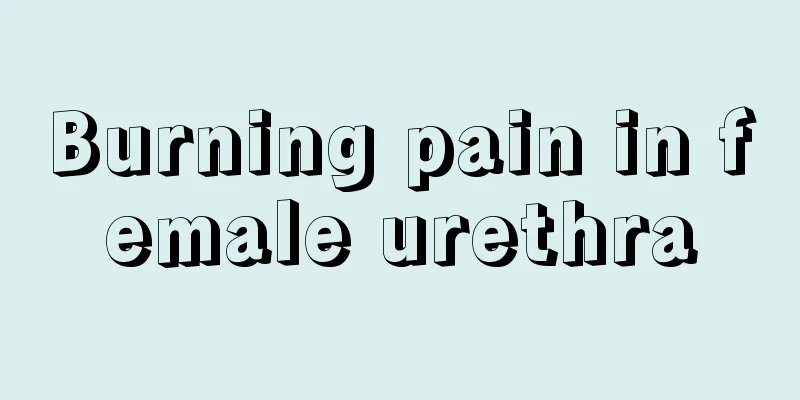 Burning pain in female urethra