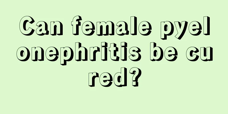 Can female pyelonephritis be cured?