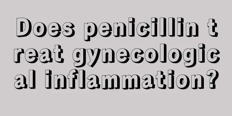 Does penicillin treat gynecological inflammation?