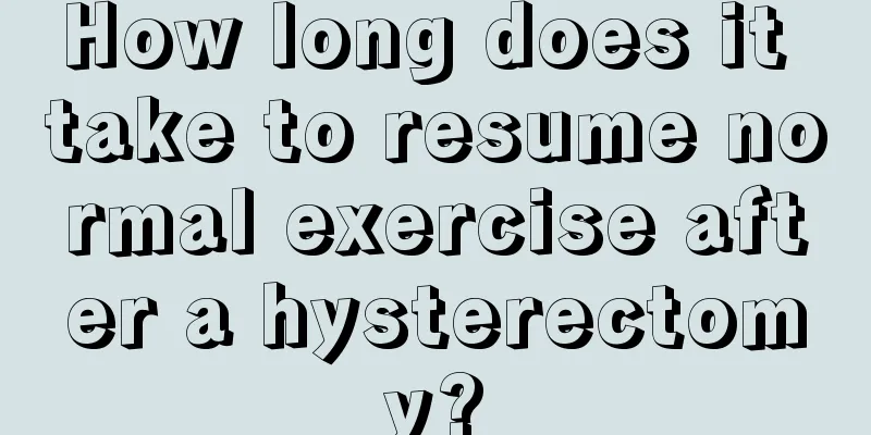 How long does it take to resume normal exercise after a hysterectomy?