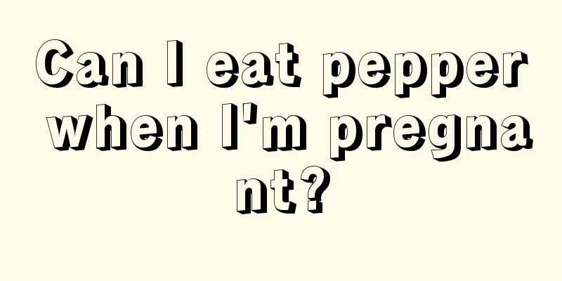 Can I eat pepper when I'm pregnant?