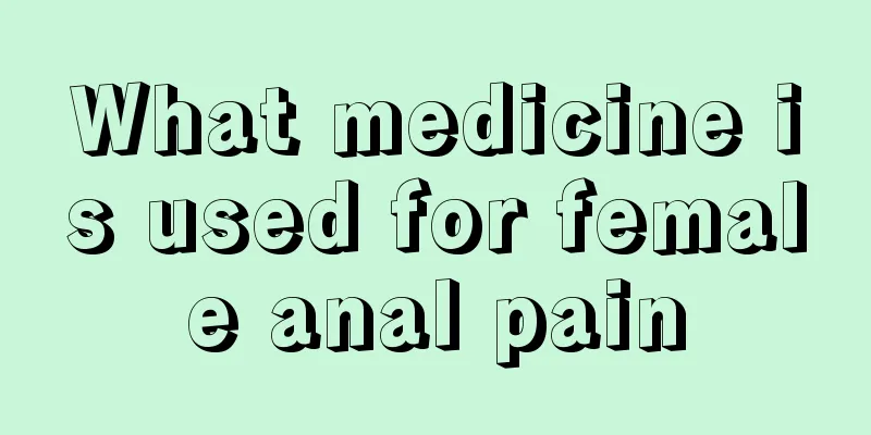 What medicine is used for female anal pain