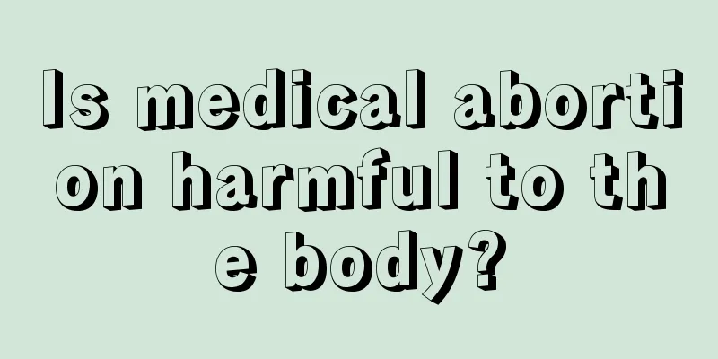 Is medical abortion harmful to the body?