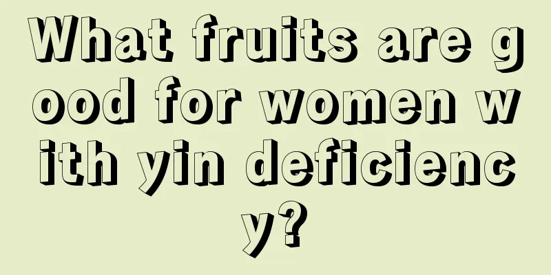 What fruits are good for women with yin deficiency?