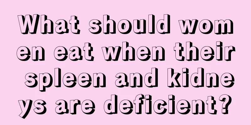 What should women eat when their spleen and kidneys are deficient?