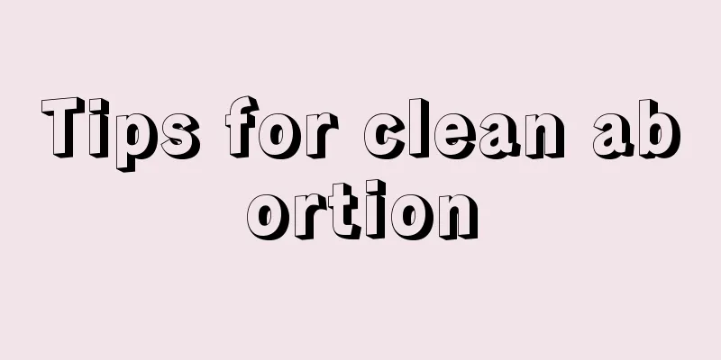 Tips for clean abortion