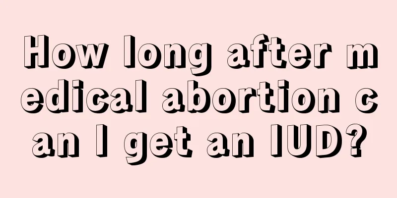 How long after medical abortion can I get an IUD?