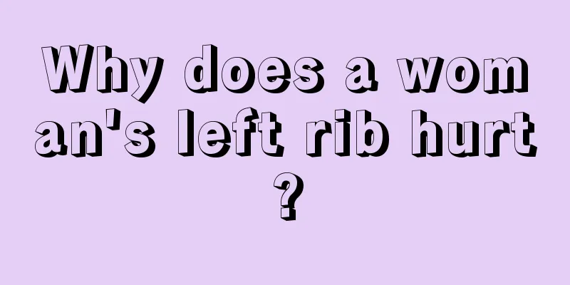 Why does a woman's left rib hurt?