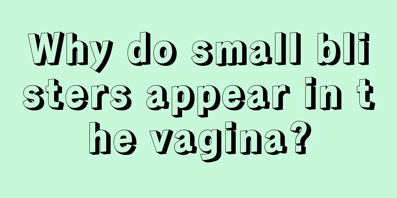 Why do small blisters appear in the vagina?