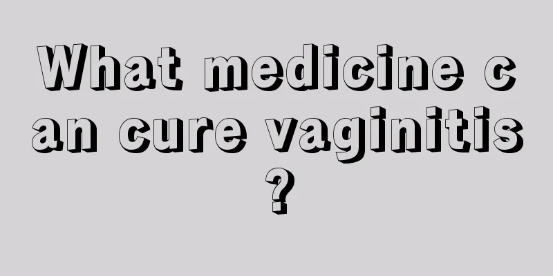 What medicine can cure vaginitis?