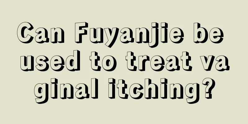 Can Fuyanjie be used to treat vaginal itching?