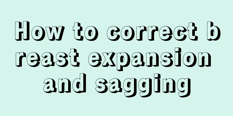 How to correct breast expansion and sagging