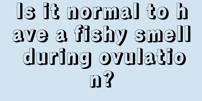 Is it normal to have a fishy smell during ovulation?