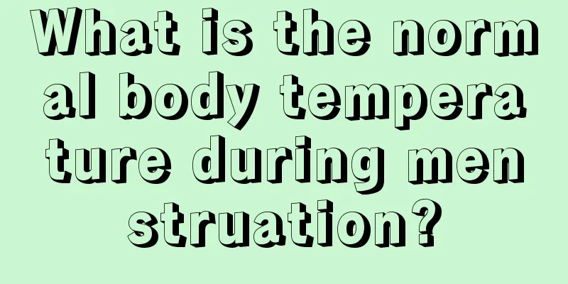 What is the normal body temperature during menstruation?