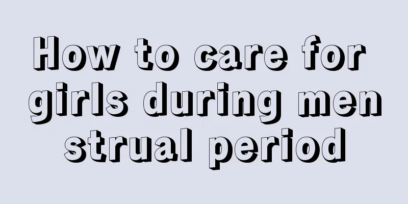 How to care for girls during menstrual period