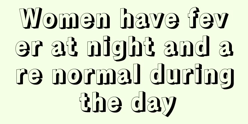 Women have fever at night and are normal during the day