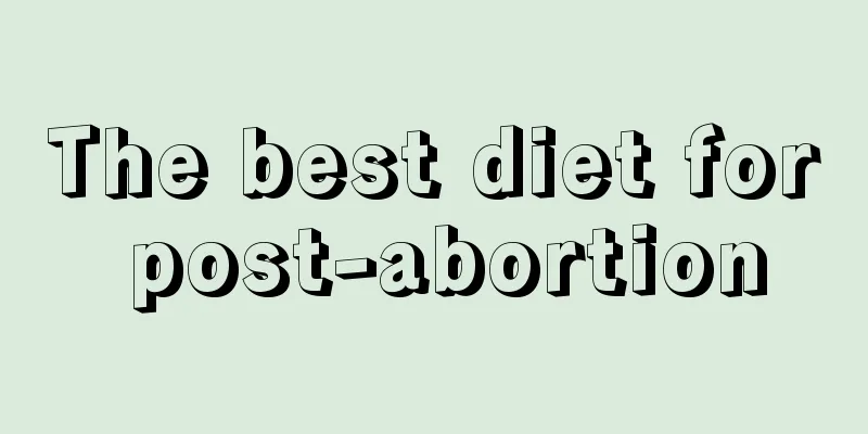 The best diet for post-abortion