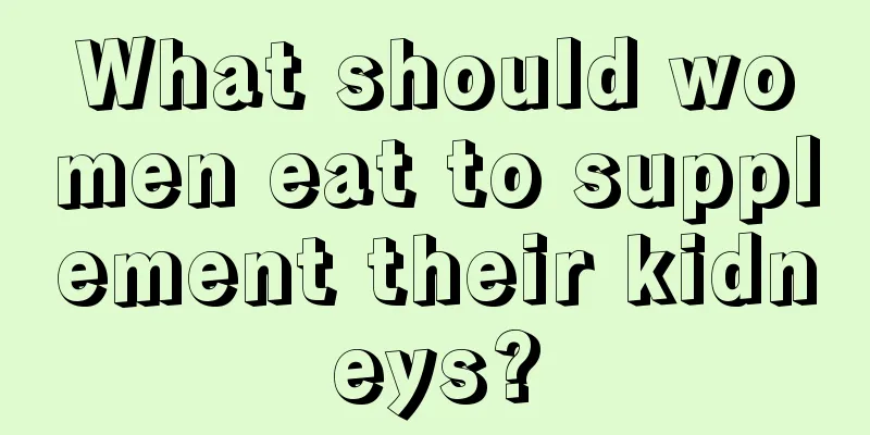 What should women eat to supplement their kidneys?