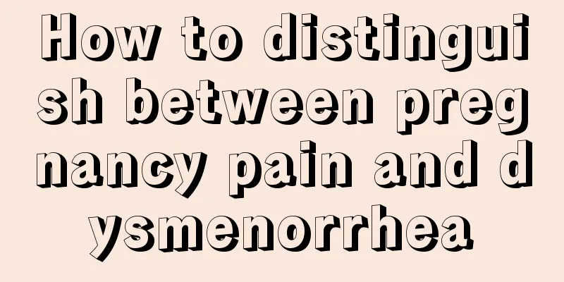 How to distinguish between pregnancy pain and dysmenorrhea