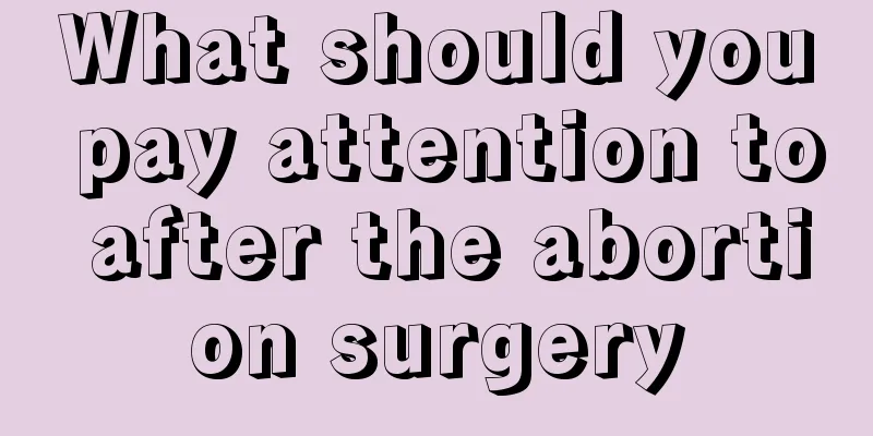 What should you pay attention to after the abortion surgery