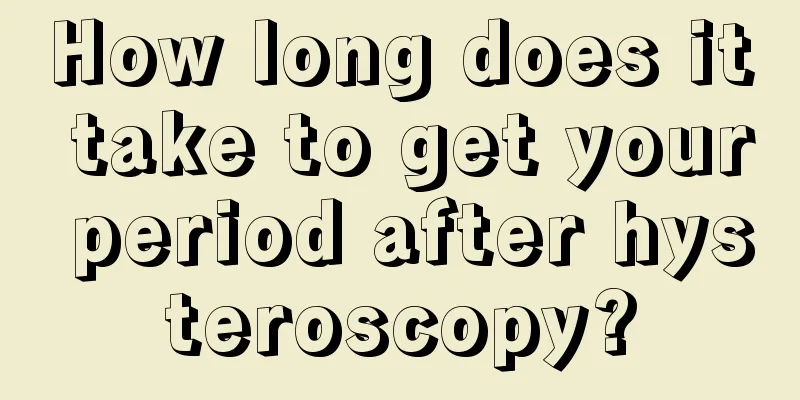 How long does it take to get your period after hysteroscopy?