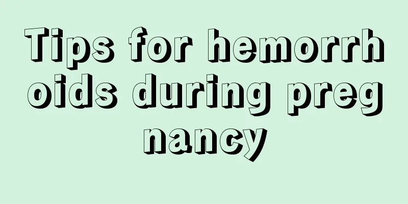 Tips for hemorrhoids during pregnancy