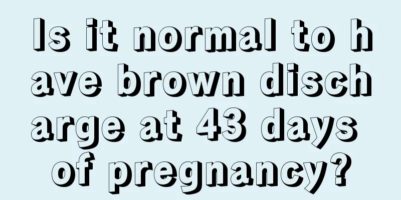 Is it normal to have brown discharge at 43 days of pregnancy?