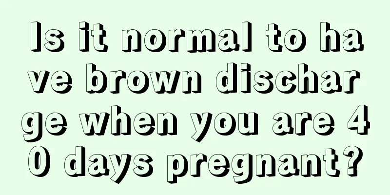 Is it normal to have brown discharge when you are 40 days pregnant?