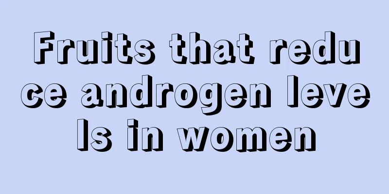 Fruits that reduce androgen levels in women