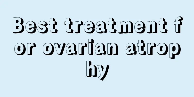 Best treatment for ovarian atrophy