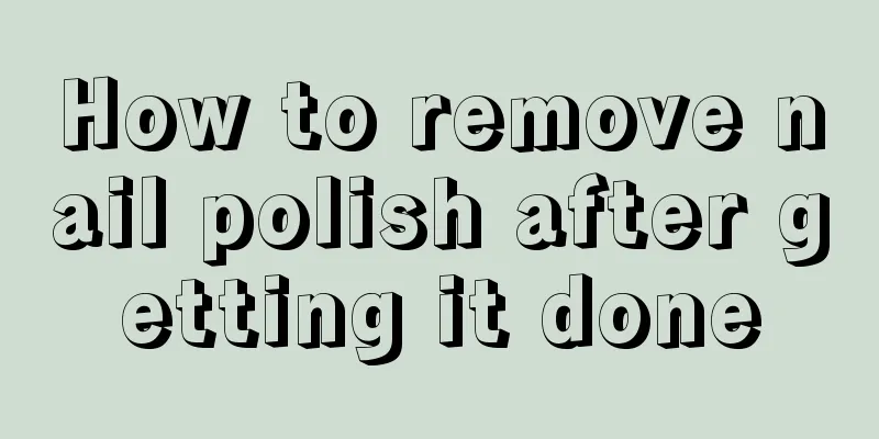 How to remove nail polish after getting it done