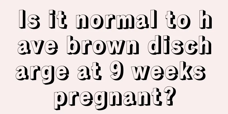 Is it normal to have brown discharge at 9 weeks pregnant?