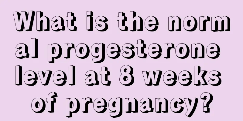 What is the normal progesterone level at 8 weeks of pregnancy?