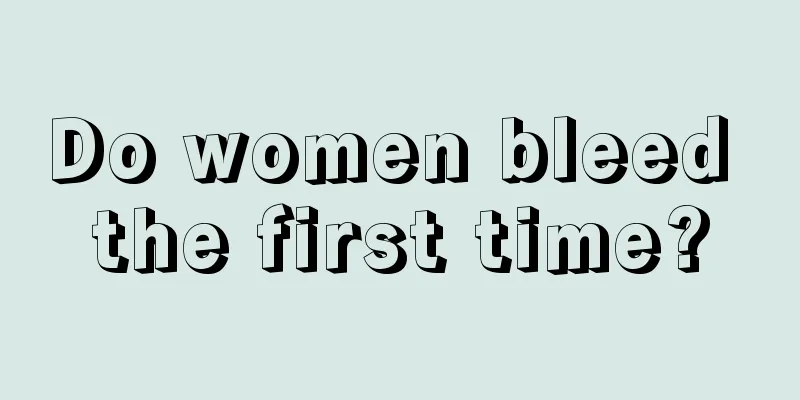 Do women bleed the first time?