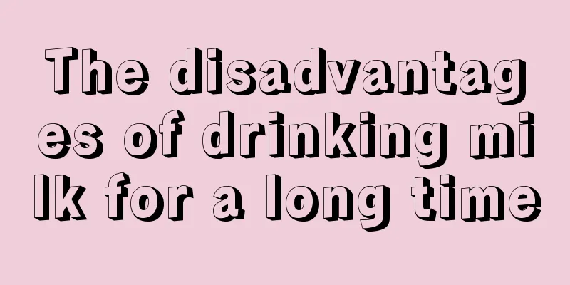 The disadvantages of drinking milk for a long time