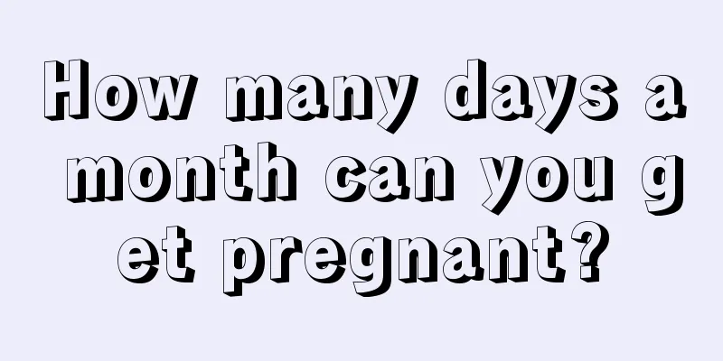 How many days a month can you get pregnant?