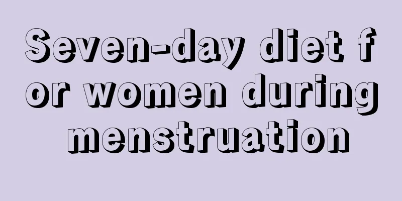 Seven-day diet for women during menstruation