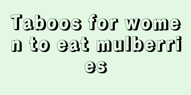 Taboos for women to eat mulberries