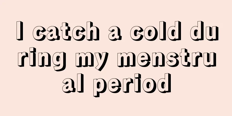 I catch a cold during my menstrual period