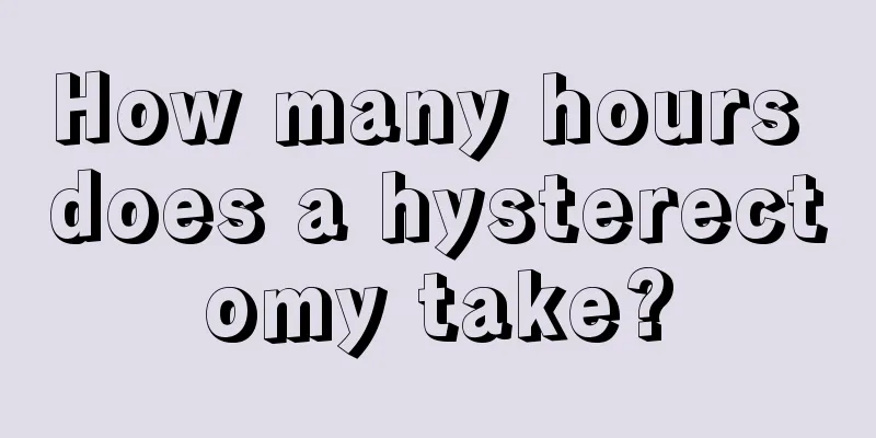 How many hours does a hysterectomy take?