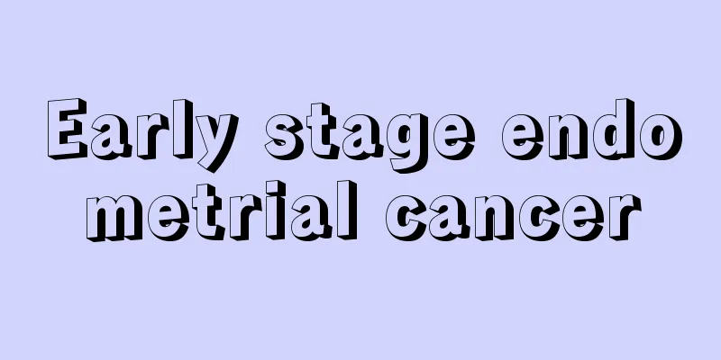 Early stage endometrial cancer