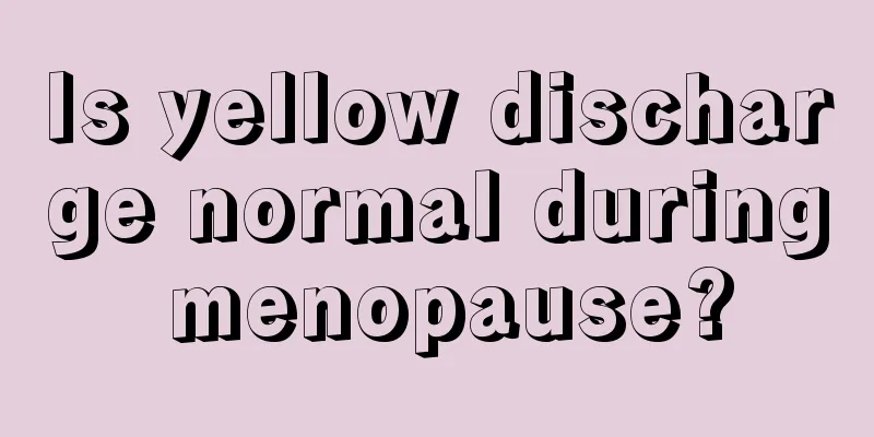 Is yellow discharge normal during menopause?